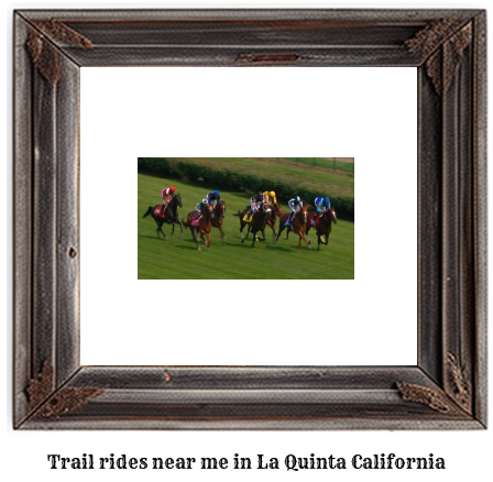 trail rides near me in La Quinta, California